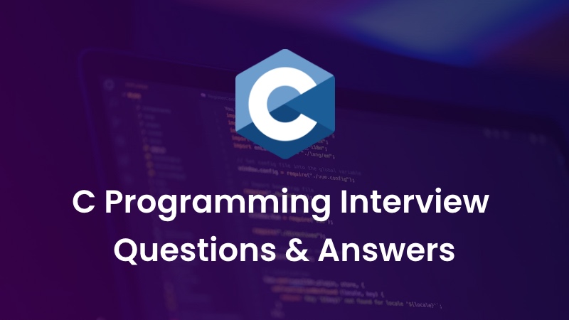 C Programming Interview Questions with Answers