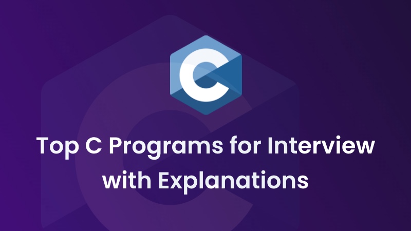 C Programs for Interview with Explanations